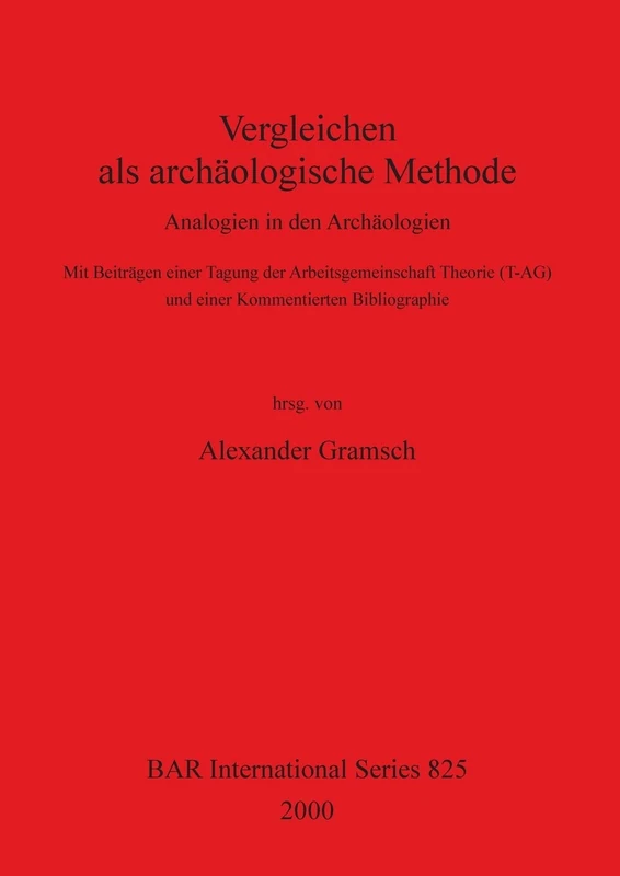Vergleichen als archäologische Methode: Analogien in den Archäologien - Mit Beiträgen einer Tagung der Arbeitsgemeinschaft Theorie (T-AG) und einer ... Archaeological Reports International Series) - Image 1