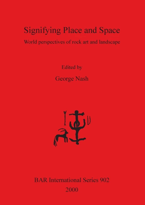 Signifying Place and Space: World perspectives of rock art and landscape: 902 (British Archaeological Reports International Series) - Image 1