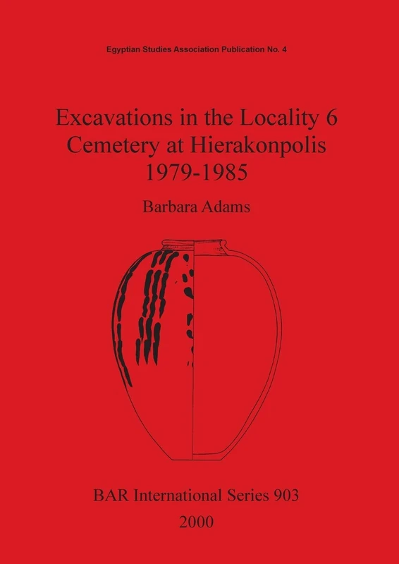 Excavations in the Locality 6 Cemetery at Hierakonpolis 1979-1985: 903 (British Archaeological Reports International Series)