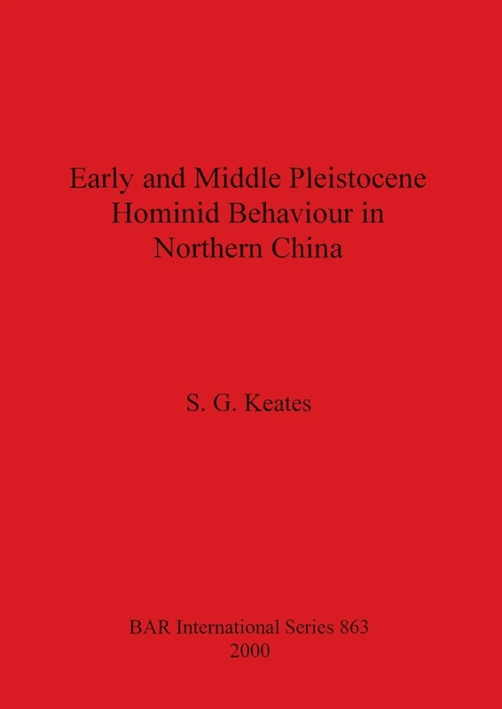 Early and Middle Pleistocene Hominid Behaviour in Northern Chna: 863 (British Archaeological Reports International Series)