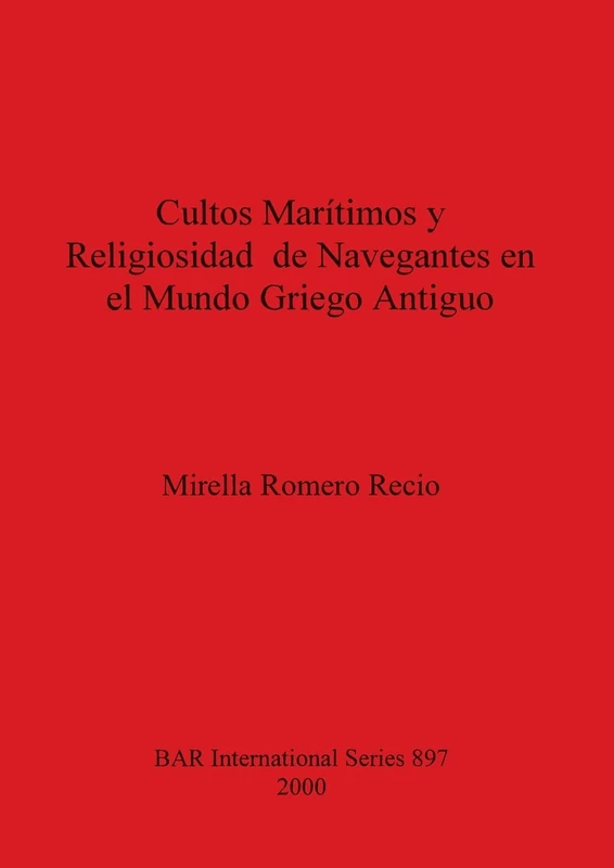 Cultos Marítimos y Religiosidad de Navegantes en el Mundo Griego Antiguo: 897 (British Archaeological Reports International Series) - Image 1