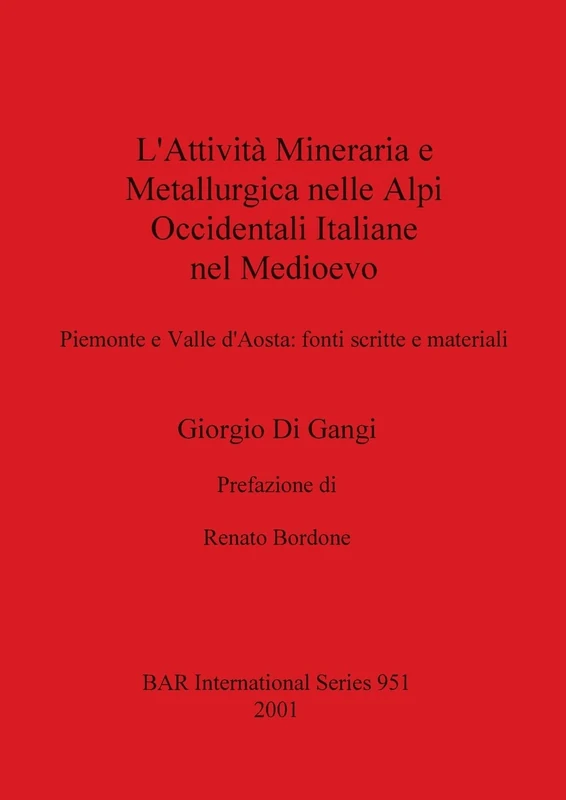 L'attivita Mineraria e Metallurgica Nelle Alpi Occidentali Italiane Nel Medioevo: Piemonte e Valle d'Aosta: fonti scritte e materiali: 951 (British Archaeological Reports International Series) - Image 1