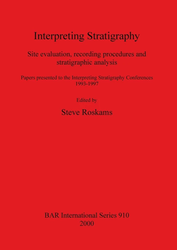 Interpreting Stratigraphy: Site evaluation, recording procedures and stratigraphic analysis. Papers presented to the Interpreting Stratigraphy ... Archaeological Reports International Series)
