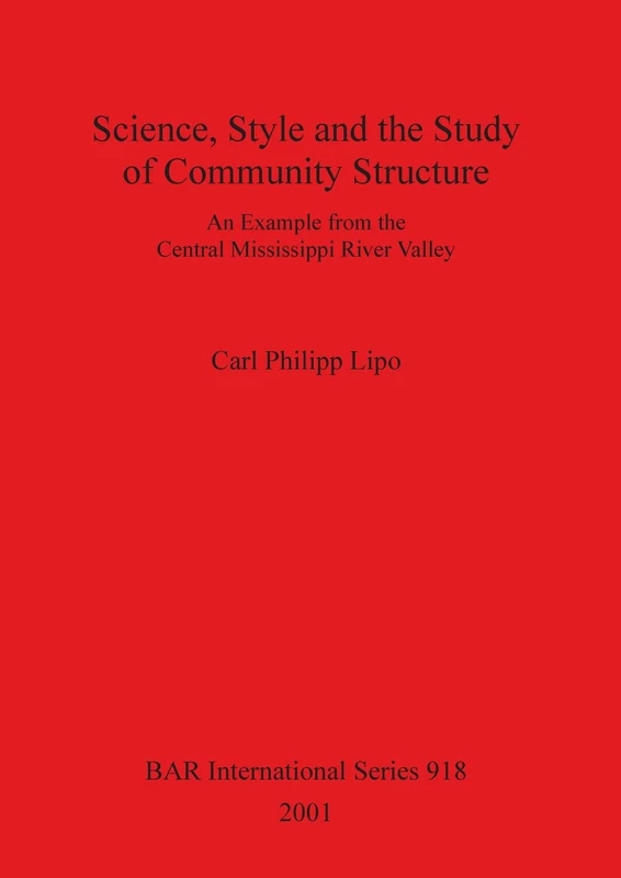 Science Style and the Study of Community Structure: An Example from the Central Mississippi River Valley: 918 (British Archaeological Reports International Series)
