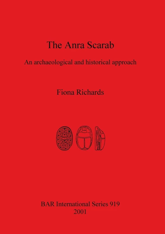 The Anra Scarab: An archaeological and historical approach: 919 (British Archaeological Reports International Series)