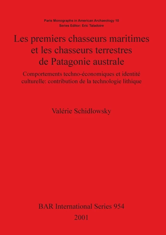 Les premiers chasseurs maritimes et les chasseurs terrestres de Patagonie australe: Comportements techno-économiques et identité culturelle: ... Archaeological Reports International Series)