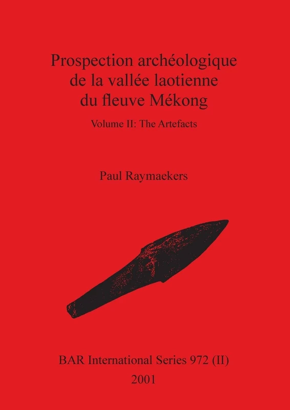 Prospection archéologique de la vallée laotienne du fleuve Mékong, Volume II: 972 (BAR International)