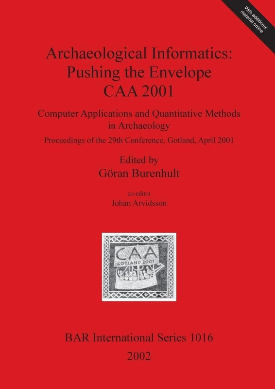 Archaeological Informatics: Pushing the Envelope - CAA 2001: Computer Applications and Quantitative Methods in Archaeology. Proceedings of the 29th ... Archaeological Reports International Series)