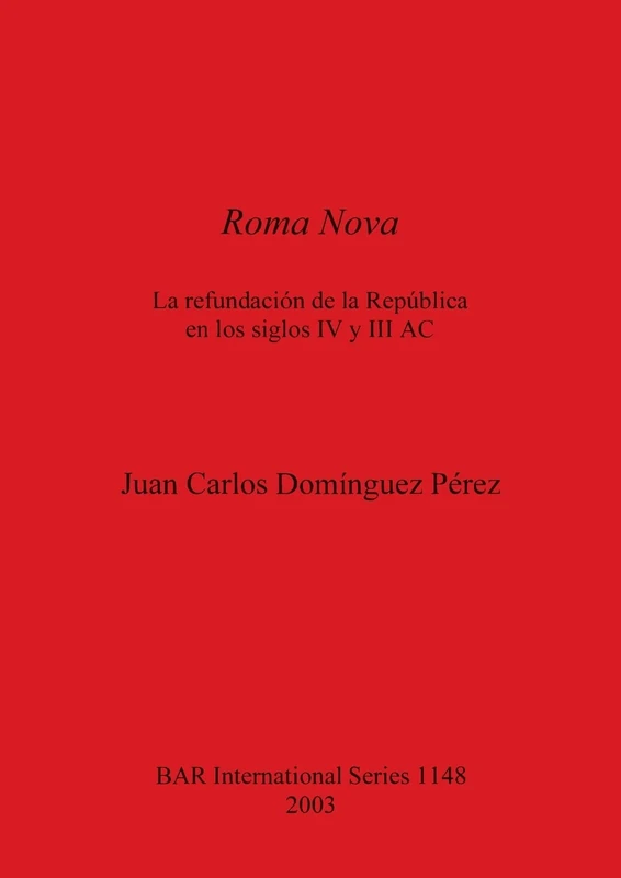 Roma Nova: La refundación de la República en los siglos IV y III AC: 1148 (British Archaeological Reports International Series)