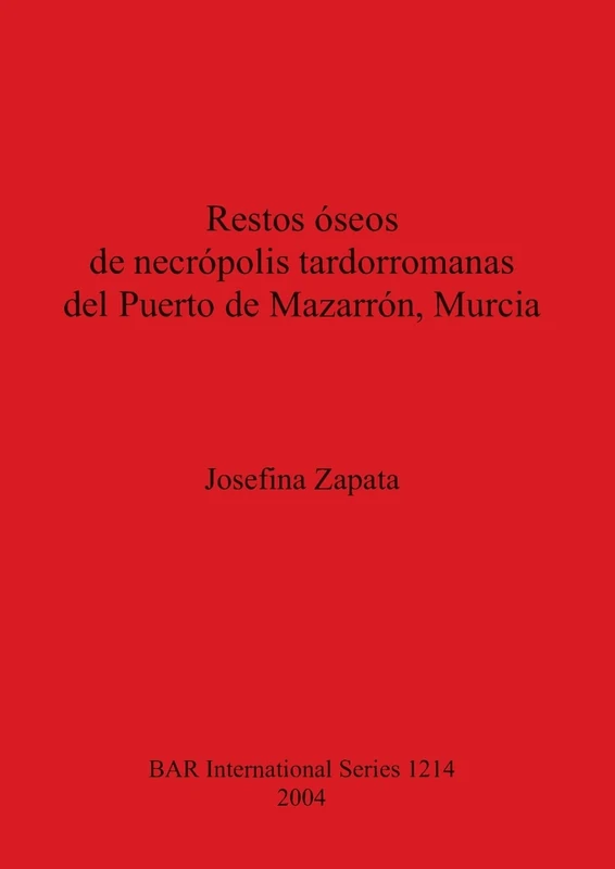 Restos óseos de necrópolis tardorromanas del Puerto de Mazarrón Murcia: 1214 (British Archaeological Reports International Series)