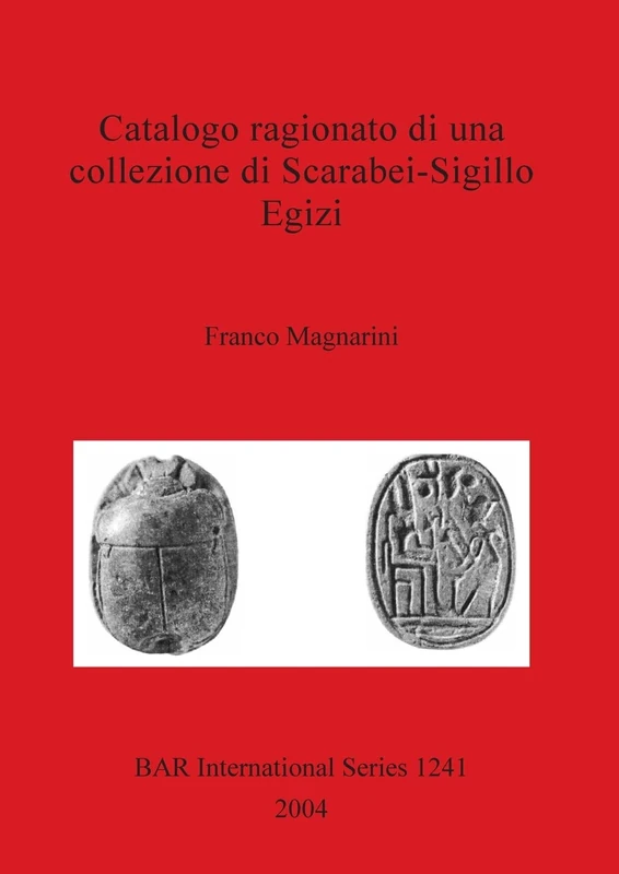 Catalogo Ragionato Di Una Collezione Di Scarabei-sigillo Egizi: 1241 (British Archaeological Reports International Series)