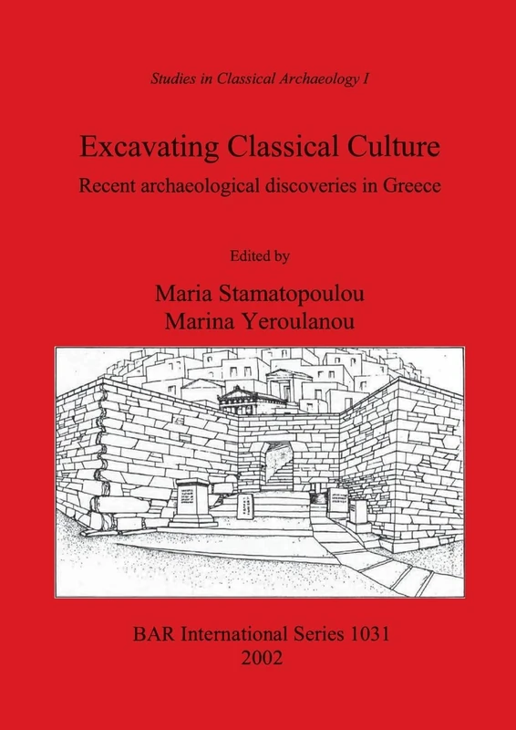 Excavating Classical Culture: Recent archaeological discoveries in Greece: 1031 (British Archaeological Reports International Series) - Image 1