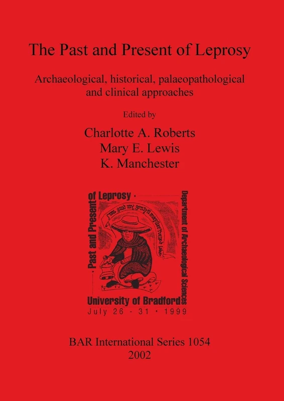 The Past and Present of Leprosy: Archaeological, historical, palaeopathological and clinical approaches: 1054 (British Archaeological Reports International Series)