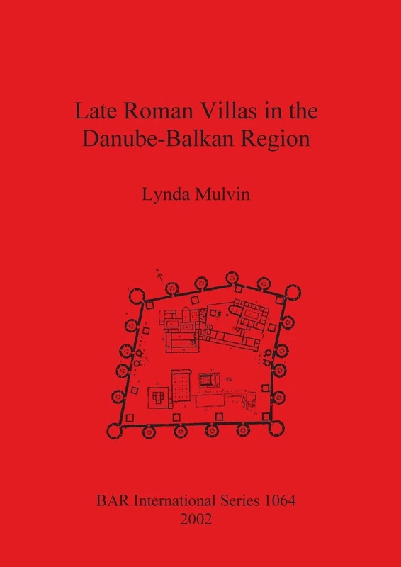 Late Roman Villas in the Danube-Balkan Region: 1064 (British Archaeological Reports International Series)