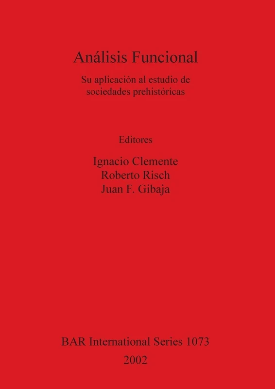 Análisis Funcional: Su aplicación al estudio de sociedades prehistóricas: 1073 (British Archaeological Reports International Series)