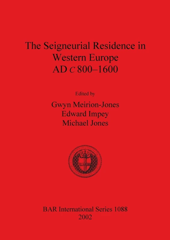 The The Seigneurial Residence in Western Europe AD c 800-1600: 1088 (British Archaeological Reports International Series)