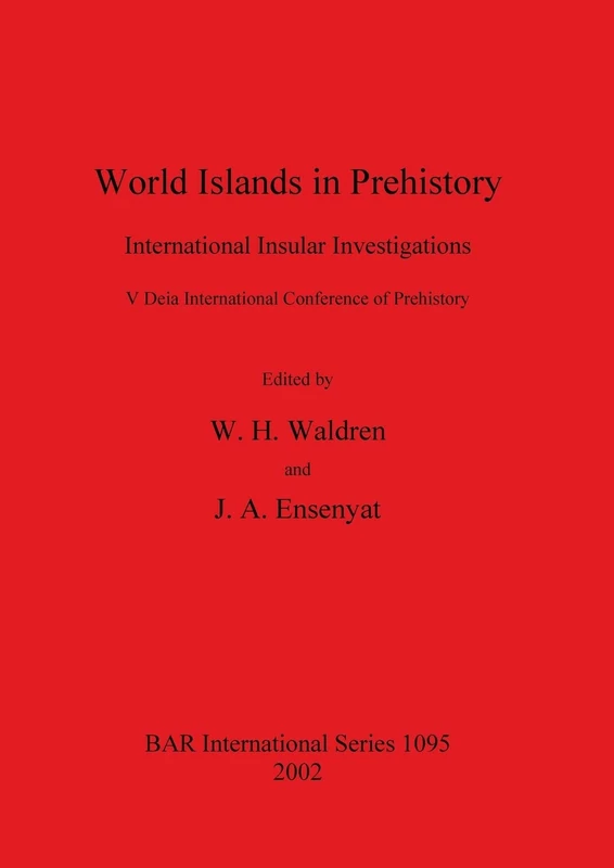 World Islands in Prehistory: International Insular Investigations. V Deia International Conference of Prehistory: 1095 (British Archaeological Reports International Series)