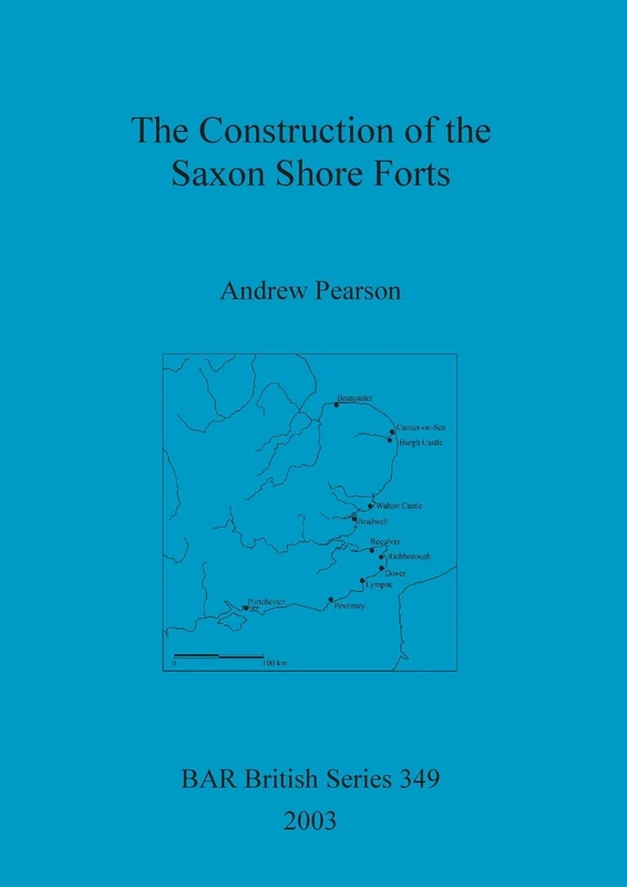 The Construction of the Saxon Shore Forts: 349 (British Archaeological Reports British Series)