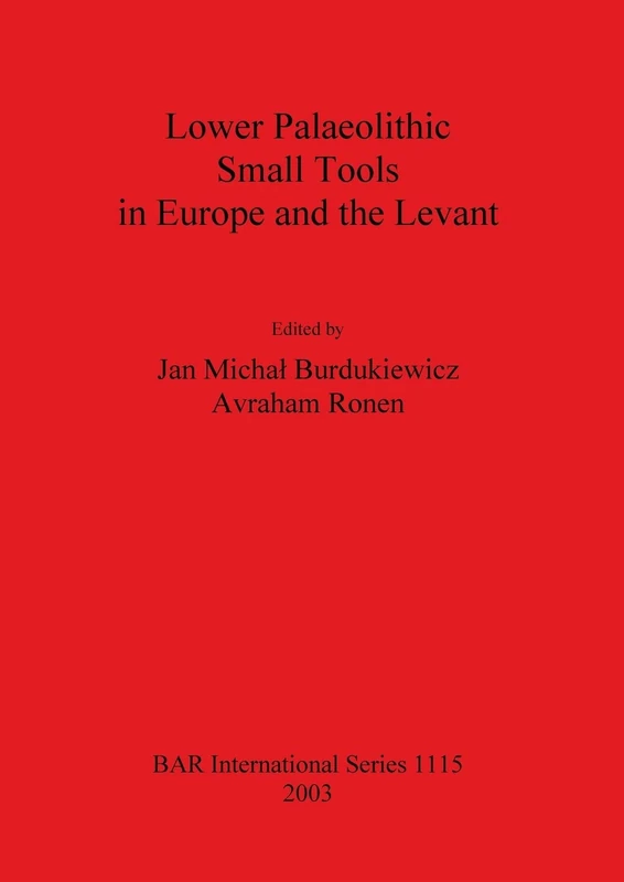 Lower Palaeolithic Small Tools in Europe and the Levant: 1115 (British Archaeological Reports International Series)