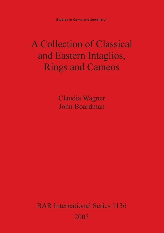 A Collection of Classical and Eastern Intaglios Rings and Cameos: 1136 (British Archaeological Reports International Series)