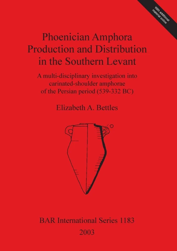 Phoenician Amphora Production and Distribution in the Southern Coastal Levant: A multi-disciplinary investigation into carinated-shoulder amphorae of ... Archaeological Reports International Series)