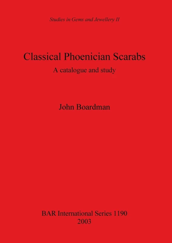 Classical Phoenician Scarabs: A catalogue and study: 1190 (British Archaeological Reports International Series)