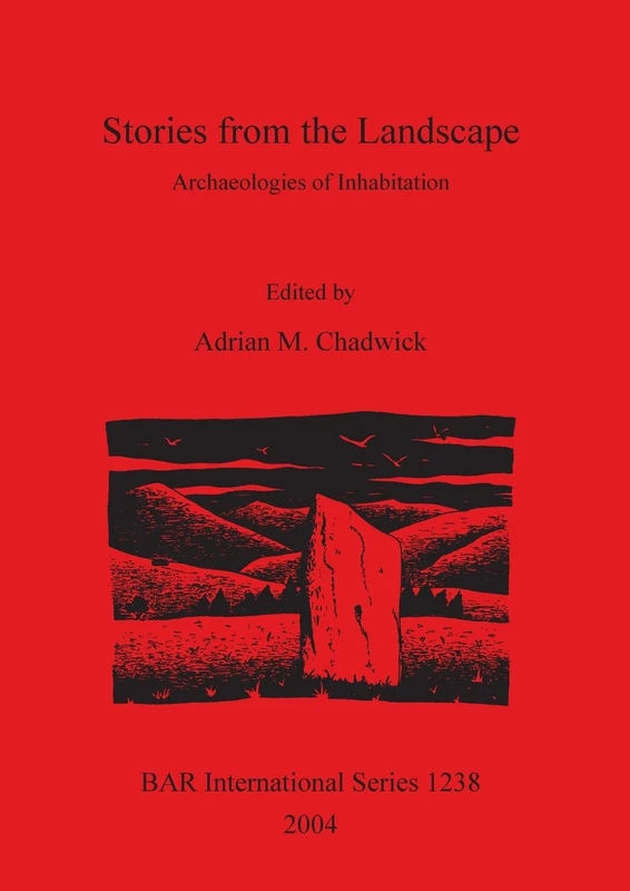 Stories from the Landscape: Archaeologies of Inhabitation: 1238 (British Archaeological Reports International Series)