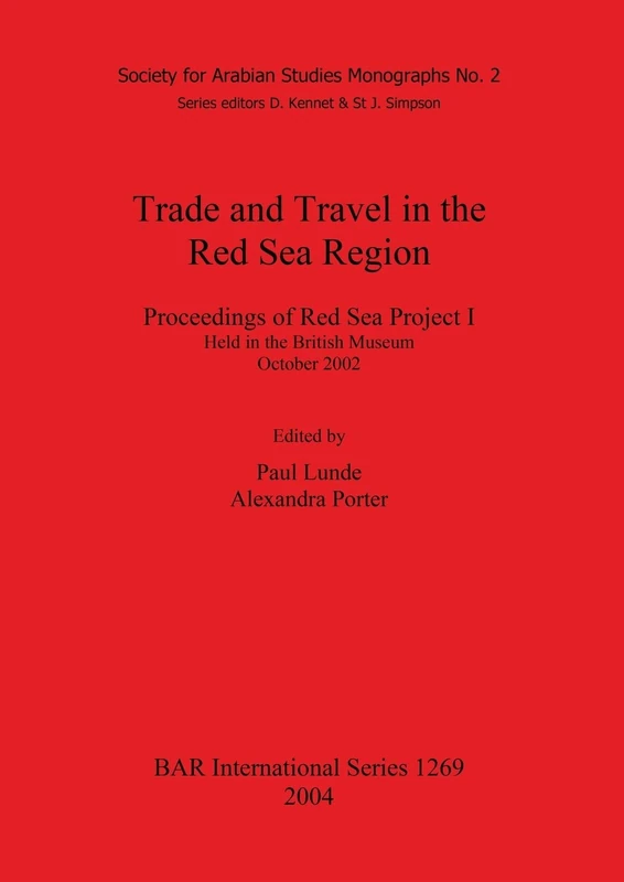 Trade and Travel in the Red Sea Region: Proceedings of Red Sea Project I Held in the British Museum October 2002: 1269 (British Archaeological Reports International Series)
