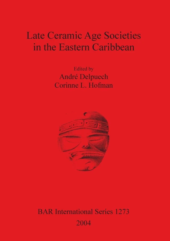 Late Ceramic Age Societies in the Eastern Caribbean: 1273 (British Archaeological Reports International Series)