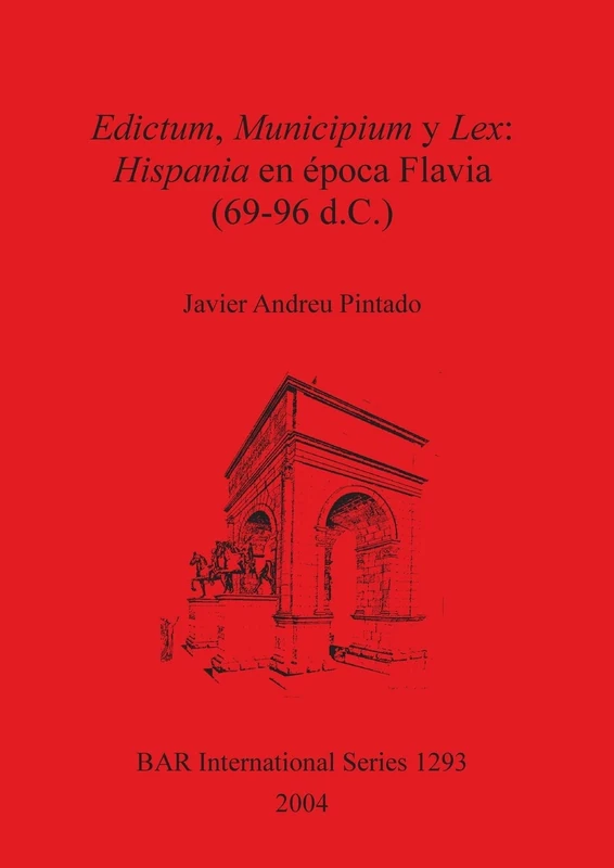 Edictum Municipium y Lex: Hispania en Época Flavia (69-96 d.C.): 1293 (British Archaeological Reports International Series)