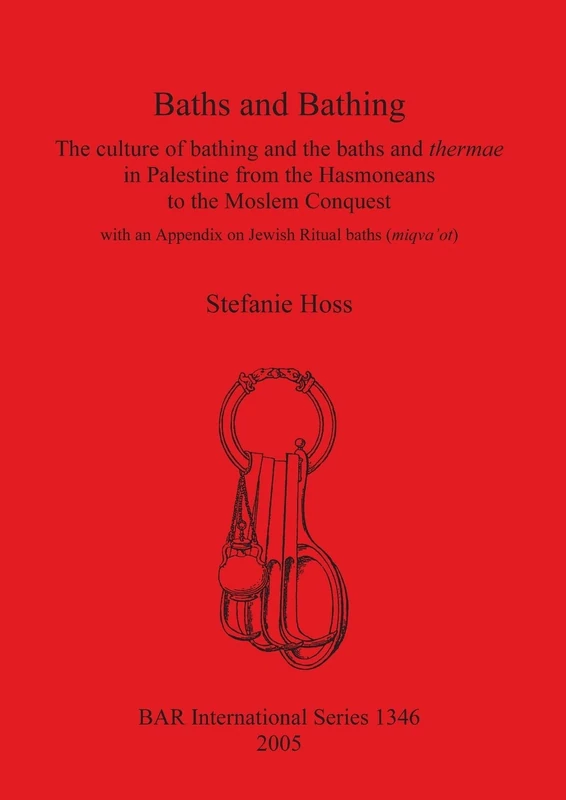 Baths and Bathing: The Culture of Bathing and the Baths and Thermae in Palestine from the Hasmoneans to the Moslem Conquest: The culture of bathing ... Archaeological Reports International Series)
