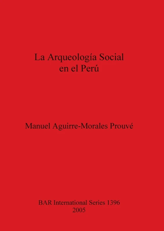 La Arqueologia Social En El Peru: 1396 (British Archaeological Reports International Series)