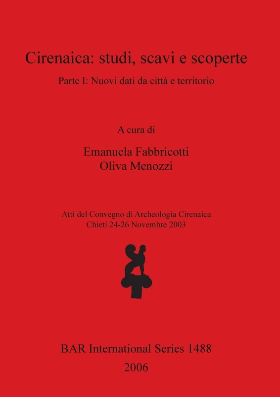 Cirenaica: Parte I: Nuovi dati da città e territorio: 1488 (British Archaeological Reports International Series)