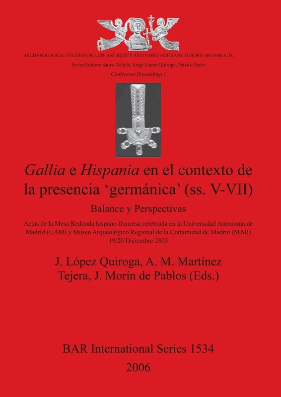 Gallia E Hispania En El Contexto De La Presencia 'germanica' (ss. V-VII): Balance y Perspectivas (Archaeological Studies on Late Antiquity and Early ... Archaeological Reports International Series)