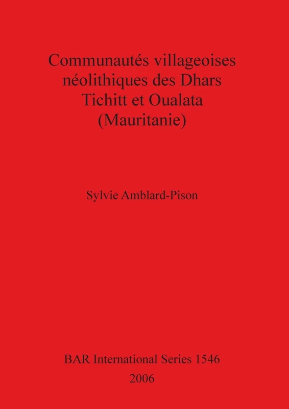 Communautes Villageoises Neolithiques Des Dhars Tichitt Et Oualata (Mauritanie): 1546 (British Archaeological Reports International Series)