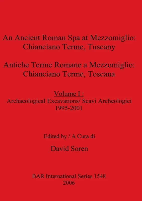 An cient Roman Spa at Mezzomiglio: Volume I : Archaeological Excavations/ Scavi Archeologici 1995-2001: 1548 (British Archaeological Reports International Series)