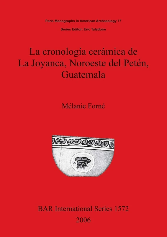La cronología cerámica de La Joyanca Noroeste del Petén Guatemala: 1572 (British Archaeological Reports International Series)