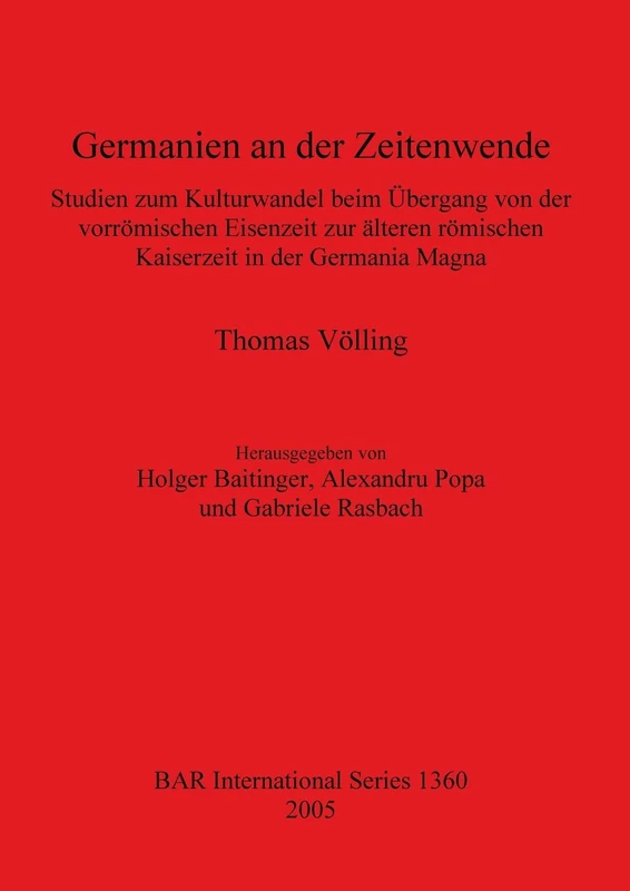 Germanien an der Zeitenwende: Studien zum Kulturwandel beim Übergang von der vorrömischen Eisenzeit zur älteren römischen Kaiserzeit in der Germania ... Archaeological Reports International Series)