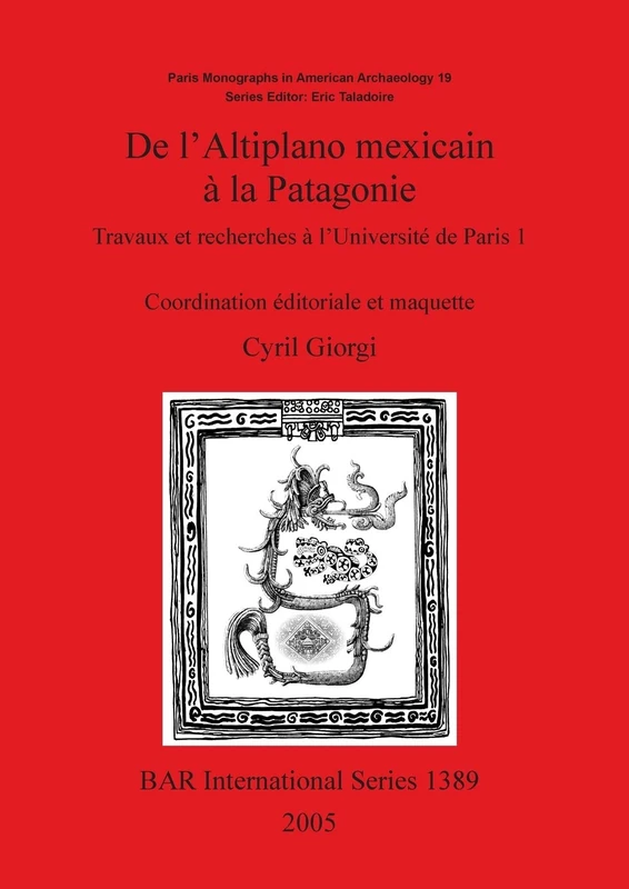 l'Altiplano mexicain à la Patagonie: Travaux et recherches à l'Université de Paris 1: 1389 (British Archaeological Reports International Series)