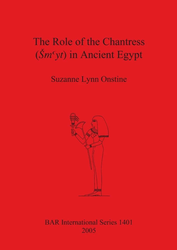 The Role of the Chantress (Smyt) in Ancient Egypt: 1401 (British Archaeological Reports International Series) - Image 1