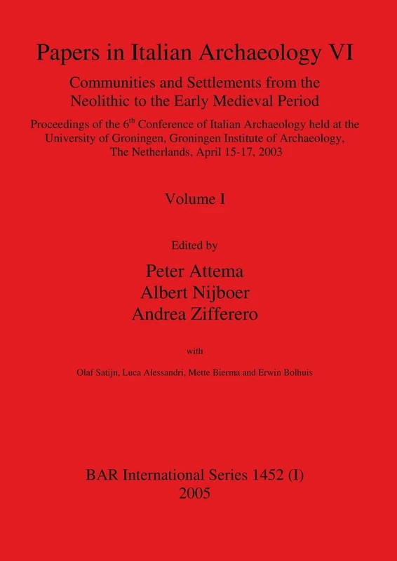 Papers in Italian Archaeology VI: Communities and Settlements from the Neolithic to the Early Medieval Period, Volume I: 1452 (BAR International)