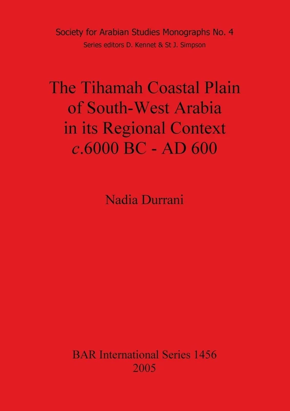 The Tihamah Coastal Plain of South-West Arabia in its Regional Context c. 6000 BC - AD 600: 1456 (British Archaeological Reports International Series)