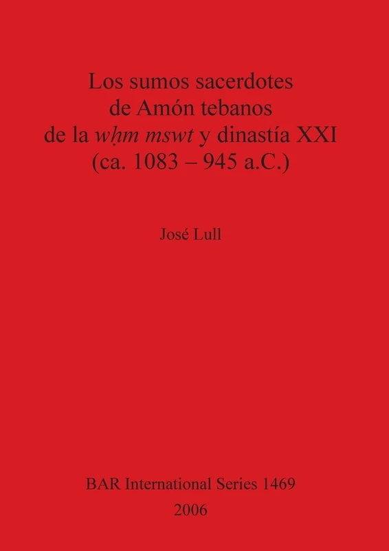 Los Sumos Sacerdotes de Amon Tebanos de la WHm Mswt Y Dinastia XXI (CA. 1083 - 945 A.C.): 1469 (British Archaeological Reports International Series)