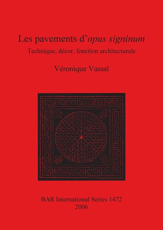 Les Pavements D'opus Signinum: Technique, décor, fonction architecturale: 1472 (British Archaeological Reports International Series)