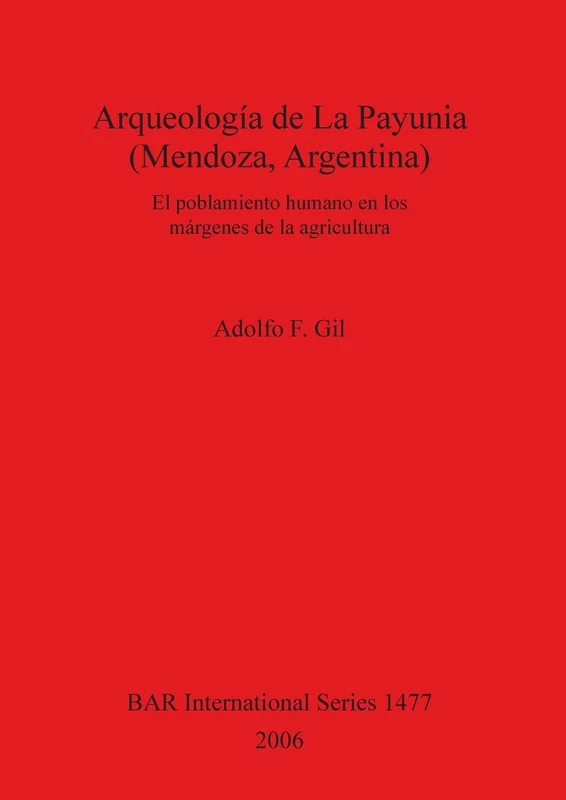 Arqueología de La Payunia (Mendoza Argentina). El poblamiento humano en los márgenes de la agricultura: El poblamiento humano en los márgenes de la ... Archaeological Reports International Series)
