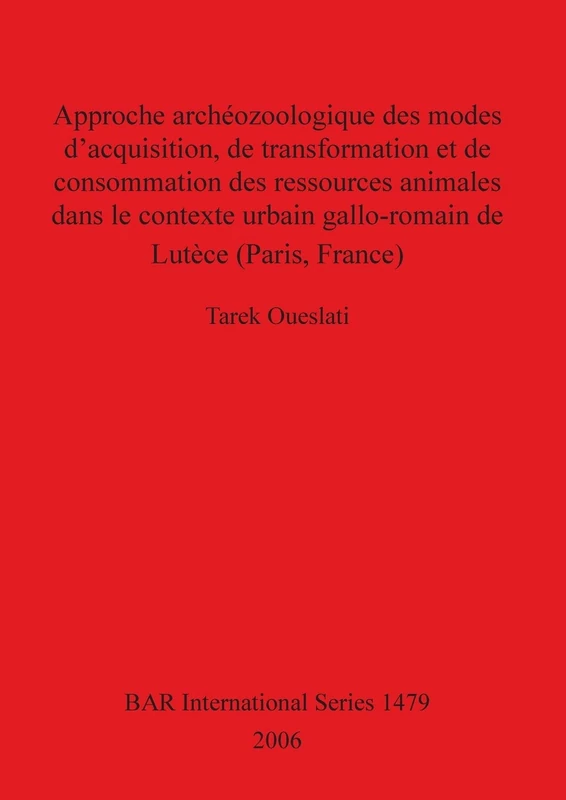 Approche archéozoologique des modes d'acquisition de transformation et de consommation des ressources animales dans le contexte urbain gallo-romain ... Archaeological Reports International Series)