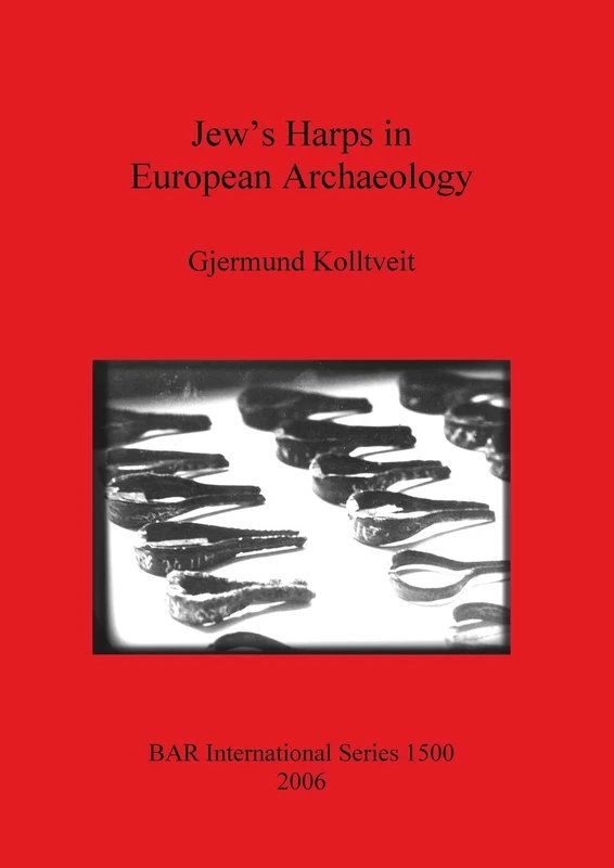 Jew's Harps in European Archaeology: 1500 (British Archaeological Reports International Series)