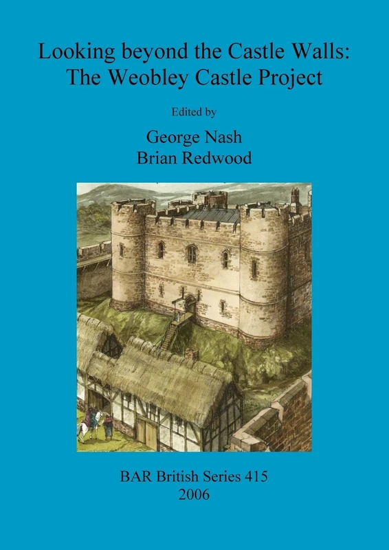 Looking beyond the Castle Walls: The Weobley Castle Project: 415 (British Archaeological Reports British Series)
