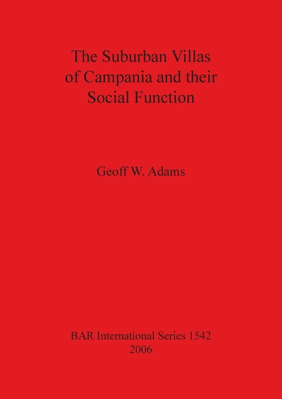 The Suburban Villas of Campania and Their Social Function: 1542 (British Archaeological Reports International Series)