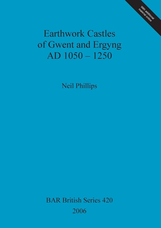 Earthwork Castles of Gwent and Ergyng AD 1050-1250: 420 (British Archaeological Reports British Series)